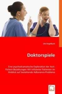Doktorspiele : Eine psychodramatische Exploration der Arzt-Patient-Beziehungen HIV-infizierter Patienten im Hinblick auf bestehende Adherence-Probleme （2008. 232 S. 220 mm）