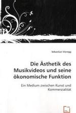 Die Ästhetik des Musikvideos und seine ökonomische Funktion : Ein Medium zwischen Kunst und Kommerzialität （2008. 132 S. 220 mm）