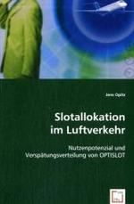 Slotallokation im Luftverkehr : Nutzenpotenzial und Verspätungsverteilung von OPTISLOT （2008. 108 S. 220 mm）