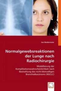 Normalgewebsreaktionen der Lunge nach Radiochirurgie : Modellierung der Komplikationswahrscheinlichkeit nach Bestrahlung des nicht-kleinzelligen Bronchialkarzinoms(NSCLC) （2008. 80 S. 220 mm）