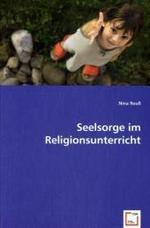 Seelsorge im Religionsunterricht （2008. 84 S. 220 mm）