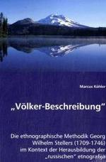 "Völker-Beschreibung" : Die ethnographische Methodik Georg Wilhelm Stellers (1709-1746) im Kontext der Herausbildung der "russischen" etnografija （2013. 184 S. 22 cm）