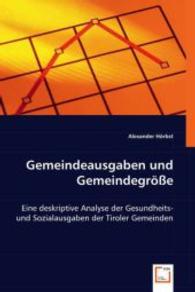 Gemeindeausgaben und Gemeindegröße : Eine deskriptive Analyse der Gesundheits- und Sozialausgaben der Tiroler Gemeinden （2008. 128 S. 220 mm）