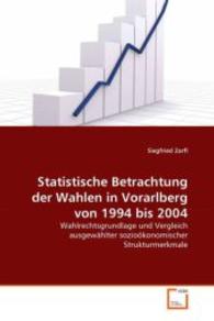 Statistische Betrachtungder Wahlen in Vorarlbergvon 1994 bis 2004 : Wahlrechtsgrundlage und Vergleich ausgewählter sozioökonomischer Strukturmerkmale （2008. 172 S. 220 mm）