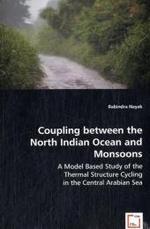 Coupling between the North Indian Ocean and Monsoons : A Model Based Study of the Thermal Structure Cycling in the Central Arabian Sea （2008. 148 S. 220 mm）