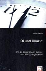 Öl und Ökozid. : Die oil-based energy cultureund ihre (Energie-)Krise （2008. 200 S. 220 mm）
