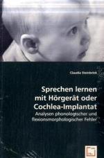 Sprechen lernen mit Hörgerät oder Cochlea-Implantat : Analysen phonologischer und flexionsmorphologischer Fehler （2008. 132 S. 220 mm）