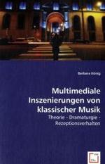 Multimediale Inszenierungen von klassischer Musik : Theorie - Dramaturgie - Rezeptionsverhalten （2008. 132 S. 220 mm）