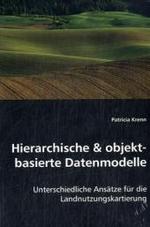 Hierarchische & objekt- basierte Datenmodelle : Unterschiedliche Ansätze für die Landnutzungskartierung （2008. 112 S. 220 mm）