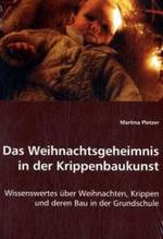 Das Weihnachtsgeheimnis in der Krippenbaukunst : Wissenswertes über Weihnachten, Krippen und deren Bau in der Grundschule （2008. 104 S. 220 mm）