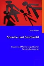 Sprache und Geschlecht : Frauen und Männer in politischen Fernsehdiskussionen （2008. 116 S. 220 mm）