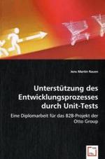 Unterstützung des Entwicklungsprozesses durch Unit-Tests : Eine Diplomarbeit für das B2B-Projekt der Otto Group （2008. 108 S. 220 mm）