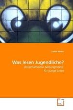 Was lesen Jugendliche? : Unterhaltsame Zeitungstexte für junge Leser （2010. 104 S.）