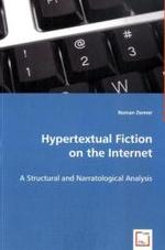 Hypertextual Fiction on the Internet : A Structural and Narratological Analysis （2008. 232 S. 220 mm）