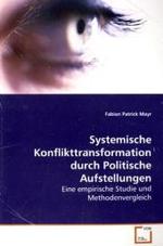 Systemische Konflikttransformation durch PolitischeAufstellungen : Eine empirische Studie und Methodenvergleich （2008. 152 S. 220 mm）