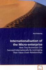 Internationalisation of the Micro-enterprise : How Tiny Businesses Can Succeed Internationally By Leveraging Their Value Chain Relationships （2009. 372 S. 220 mm）