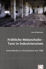 Fröhliche Melancholie - Tanz in Industrieruinen : Kulturfabriken in Deutschland seit 1968 （2008. 296 S. 22 cm）
