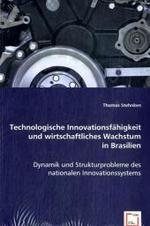 Technologische Innovationsfähigkeit und wirtschaftliches Wachstum in Brasilien : Dynamik und Strukturprobleme des nationalen Innovationssystems （2008. 148 S. 220 mm）