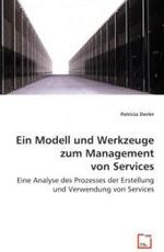 Ein Modell und Werkzeuge zum Management von Services : Eine Analyse des Prozesses der Erstellung und Verwendung von Services （2008. 104 S. 220 mm）