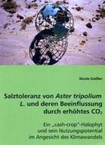 Salztoleranz von Aster tripolium L. und deren Beeinflussung durch erhöhtes CO2 : Ein cash-crop-Halophyt und sein Nutzungspotential im  Angesicht des Klimawandels （2008. 164 S. 220 mm）