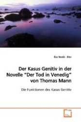 Der Kasus Genitiv in der Novelle "Der Tod in  Venedig" von Thomas Mann : Die Funktionen des Kasus Genitiv （2008. 64 S. 220 mm）