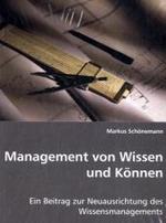 Management von Wissen und Können : Ein Beitrag zur Neuausrichtung des Wissensmanagements （2008. 172 S. 22 cm）