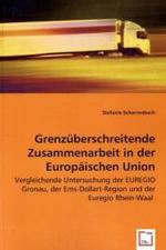 Grenzüberschreitende Zusammenarbeit in der Europäischen Union : Vergleichende Untersuchung der EUREGIO Gronau, der Ems-Dollart-Region und der Euregio Rhein-Waal （2008. 108 S. 220 mm）
