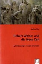Robert Walser und die Neue Zeit : Vorführungen in der Finsternis （2008. 268 S. 220 mm）