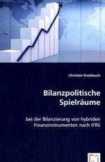 Bilanzpolitische Spielräume : bei der Bilanzierung von hybridenFinanzinstrumenten nach IFRS （2008. 68 S. 220 mm）
