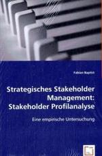 Strategisches Stakeholder Management: Stakeholder Profilanalyse : Eine empirische Untersuchung （2008. 300 S. 220 mm）
