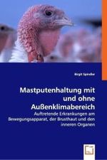 Mastputenhaltung mit und ohne Außenklimabereich : Auftretende Erkrankungen am Bewegungsapparat, der Brusthaut und den inneren Organen （2008. 228 S. 220 mm）