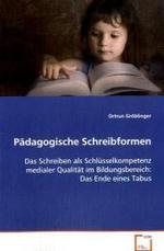 Pädagogische Schreibformen : Das Schreiben als Schlüsselkompetenz medialer Qualität im Bildungsbereich: Das Ende eines Tabus （2008. 148 S. 220 mm）