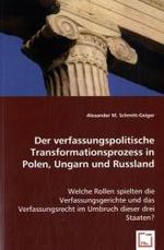 Der verfassungspolitische Transformationsprozess in Polen, Ungarn und Russland : Welche Rollen spielten die Verfassungsgerichte und das Verfassungsrecht im Umbruch dieser drei Staaten? （2008. 124 S. 220 mm）