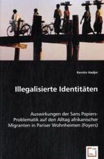 Illegalisierte Identitäten : Auswirkungen der Sans Papiers-Problematik auf den Alltag afrikanischer Migranten in Pariser Wohnheimen (Foyers) （2008. 140 S. 220 mm）