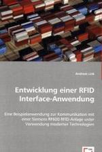 Entwicklung einer RFID Interface-Anwendung : Eine Beispielanwendung zur Kommunikation mit einer Siemens RF600 RFID-Anlage unter Verwendung moderner Technologien （2008. 192 S. 220 mm）