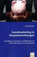 Sozialmarketing in Hospizeinrichtungen : Grundlagen, Konzepte und Methoden im Social Sponsoring und Fundraising （2008. 100 S. 22 cm）