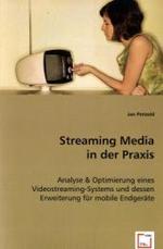 Streaming Media in der Praxis : Analyse & Optimierung eines Videostreaming-Systems und dessen Erweiterung für mobile Endgeräte （2008. 168 S. 220 mm）