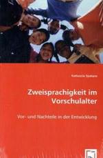 Zweisprachigkeit im Vorschulalter : Vor- und Nachteile in der Entwicklung （2008. 112 S. 220 mm）