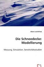 Die Schneedecke: Modellierung : Messung, Simulation, Sensitivitätsstudien （2008. 136 S. 220 mm）