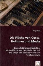 Die Fläche von Costa, Hoffman und Meeks : Eine vollständige eingebettete Minimalfläche vom Geschlecht Eins, mit drei Enden und endlicher Gaußscher Totalkrümmung （2008. 120 S. 220 mm）