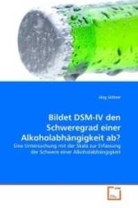 Bildet DSM-IV den Schweregrad einer Alkoholabhängigkeit  ab? : Eine Untersuchung mit der Skala zur Erfassung der Schwere einer Alkoholabhängigkeit （2008. 88 S. 220 mm）