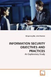 INFORMATION SECURITY OBJECTIVES AND PRACTICES : An Exploratory Study （2008. 200 S. 220 mm）