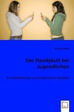 Der Handykult bei Jugendlichen : Ein theoretischer und empirischer Ausblick （2008. 96 S. 220 mm）