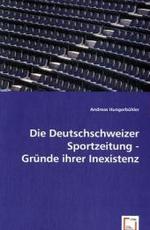 Die Deutschschweizer Sportzeitung - Gründe ihrer Inexistenz : Gründe ihrer Inexistenz （2008. 108 S. 220 mm）