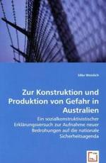 Zur Konstruktion und Produktion von Gefahr in Australien : Ein sozialkonstruktivistischer Erklärungsversuch zur Aufnahme neuer Bedrohungen auf die nationale Sicherheitsagenda （2008. 132 S. 220 mm）