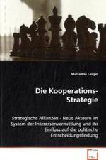 Die Kooperations-Strategie : Strategische Allianzen - Neue Akteure im System der Interessenvermittlung und ihr Einfluss auf die politische Entscheidungsfindung （2008. 312 S. 220 mm）