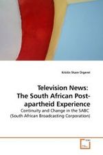Television News:  The South African Post-apartheid Experience : Continuity and Change in the SABC  (South African Broadcasting Corporation) （2009. 364 S. 220 x 150 mm）