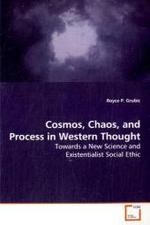Cosmos, Chaos, and Process in Western Thought : Towards a New Science and Existentialist Social Ethic （2009. 608 S. 220 x 150 mm）