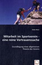Mitarbeit im Sportverein - eine reine Vertrauenssache : Grundlegung einer allgemeinen Theorie des Vereins （2008. 236 S. 220 mm）