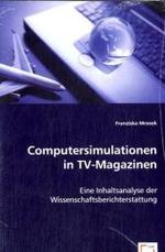 Computersimulationen in TV-Magazinen : Eine Inhaltsanalyse der Wissenschaftsberichterstattung （2008. 144 S. 220 mm）